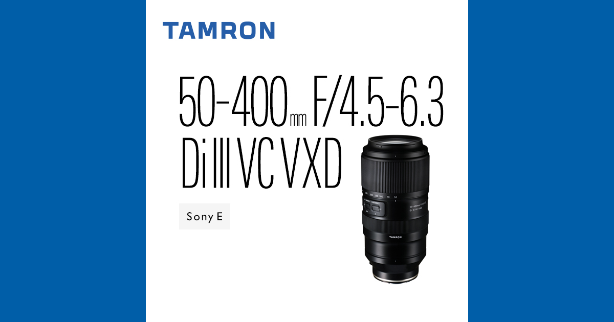 50-400mm F/4.5-6.3 Di III VC VXD (Model A067) | Lenses | TAMRON