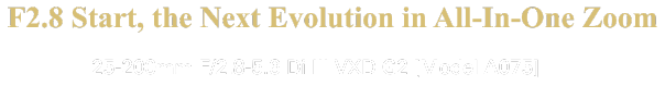 G2 all-in-one evolution! 8x zoom with 25mm F2.8 start, enhanced optics, faster AF, and expanded close-up capabilities